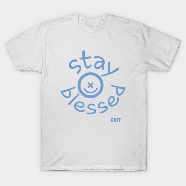 Stay blessed by edit T-Shirt by Edit1